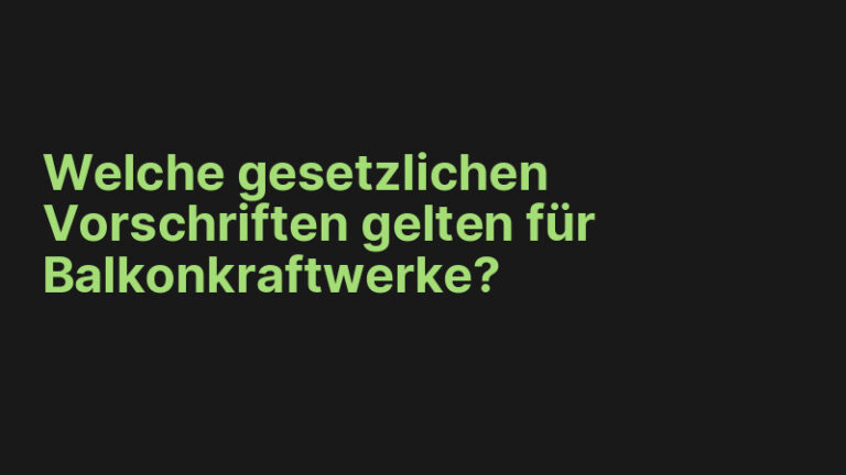 Welche gesetzlichen Vorschriften gelten für Balkonkraftwerke?