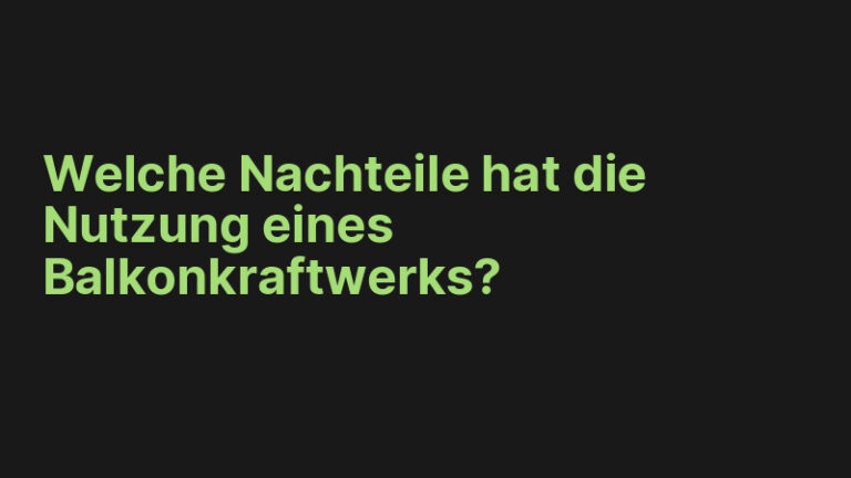 Welche Nachteile hat die Nutzung eines Balkonkraftwerks?