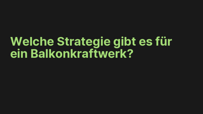 Welche Strategie gibt es für ein Balkonkraftwerk?