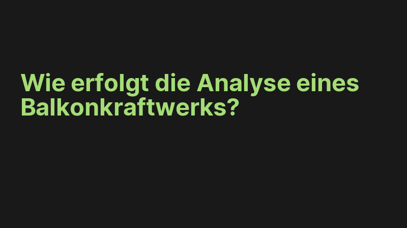 Wie erfolgt die Analyse eines Balkonkraftwerks?