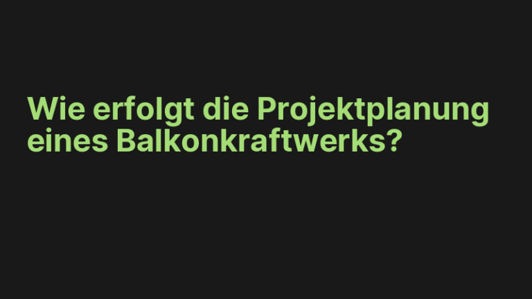 Wie erfolgt die Projektplanung eines Balkonkraftwerks?
