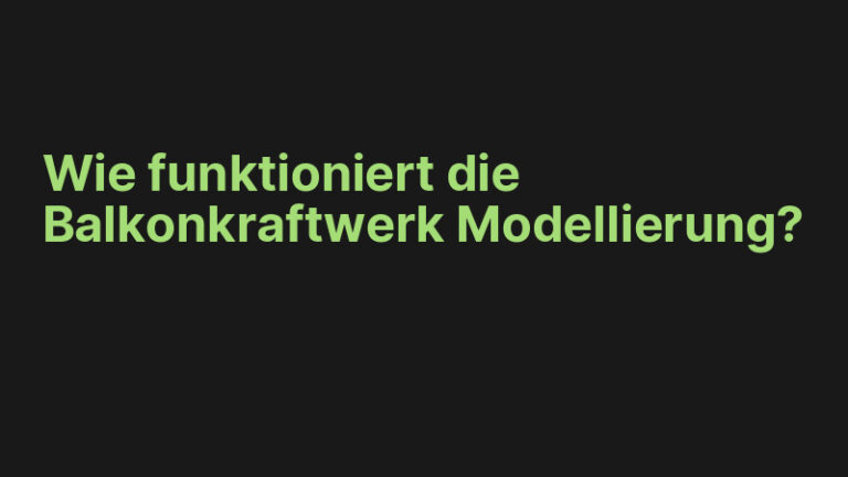 Wie funktioniert die Balkonkraftwerk Modellierung?