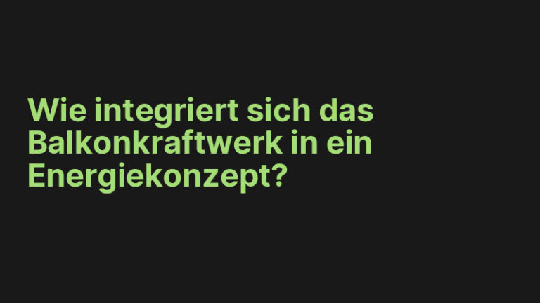 Wie integriert sich das Balkonkraftwerk in ein Energiekonzept?