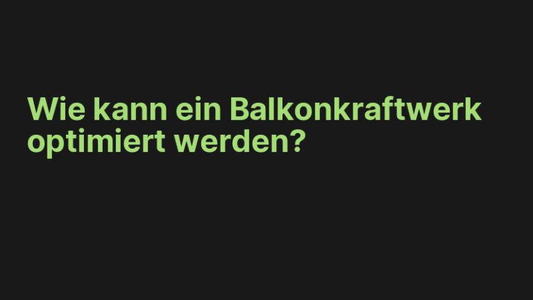 Wie kann ein Balkonkraftwerk optimiert werden?