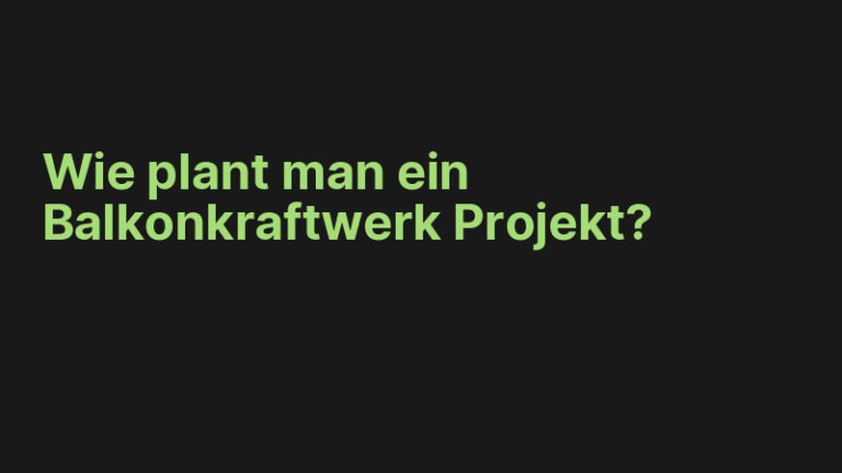 Wie plant man ein Balkonkraftwerk Projekt?