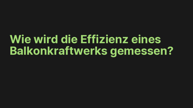 Wie wird die Effizienz eines Balkonkraftwerks gemessen?