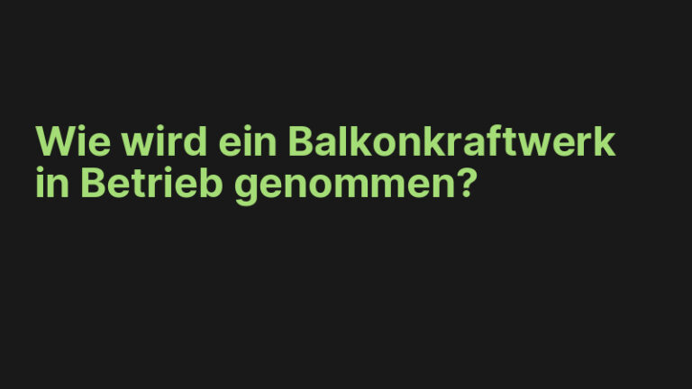 Wie wird ein Balkonkraftwerk in Betrieb genommen?